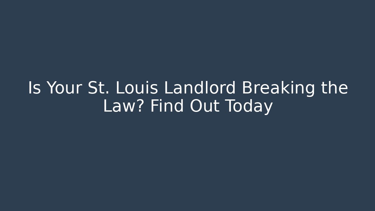 Is Your St. Louis Landlord Breaking the Law? Find Out Today