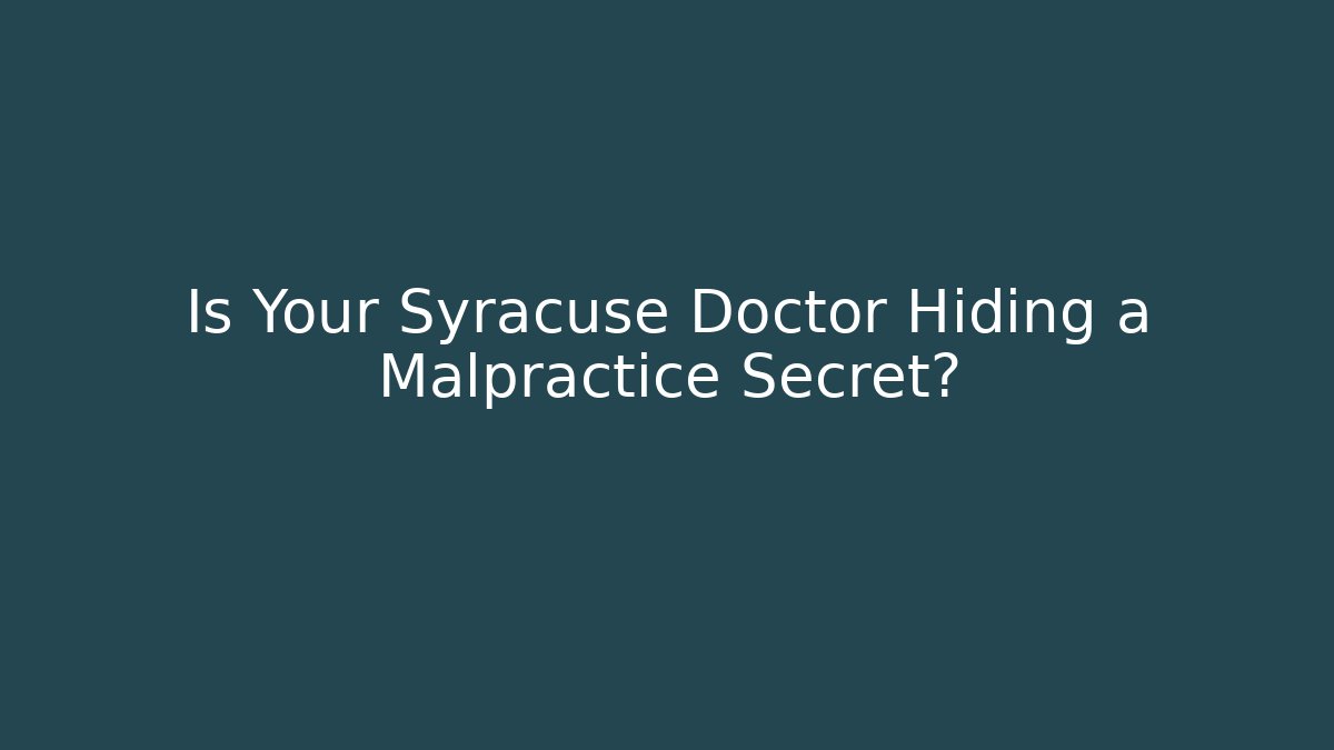 Is Your Syracuse Doctor Hiding a Malpractice Secret? - WealthxGroup