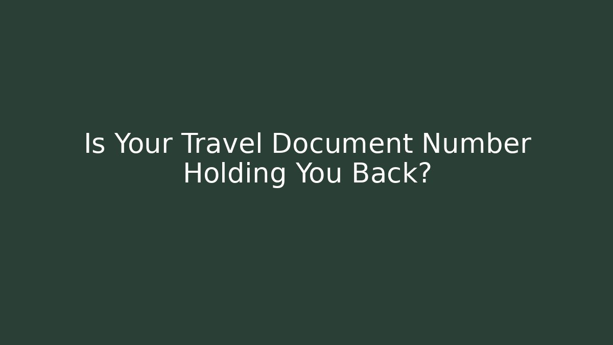 Is Your Travel Document Number Holding You Back? - WealthxGroup