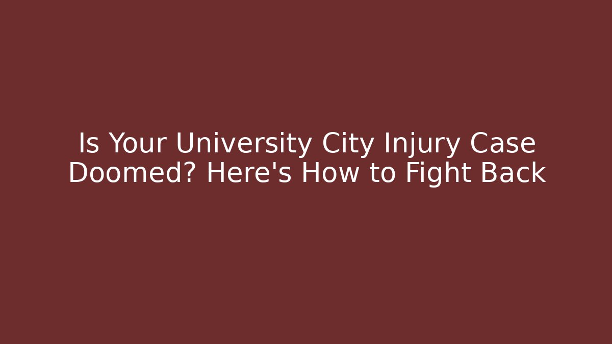 Is Your University City Injury Case Doomed? Here's How to Fight Back - WealthxGroup