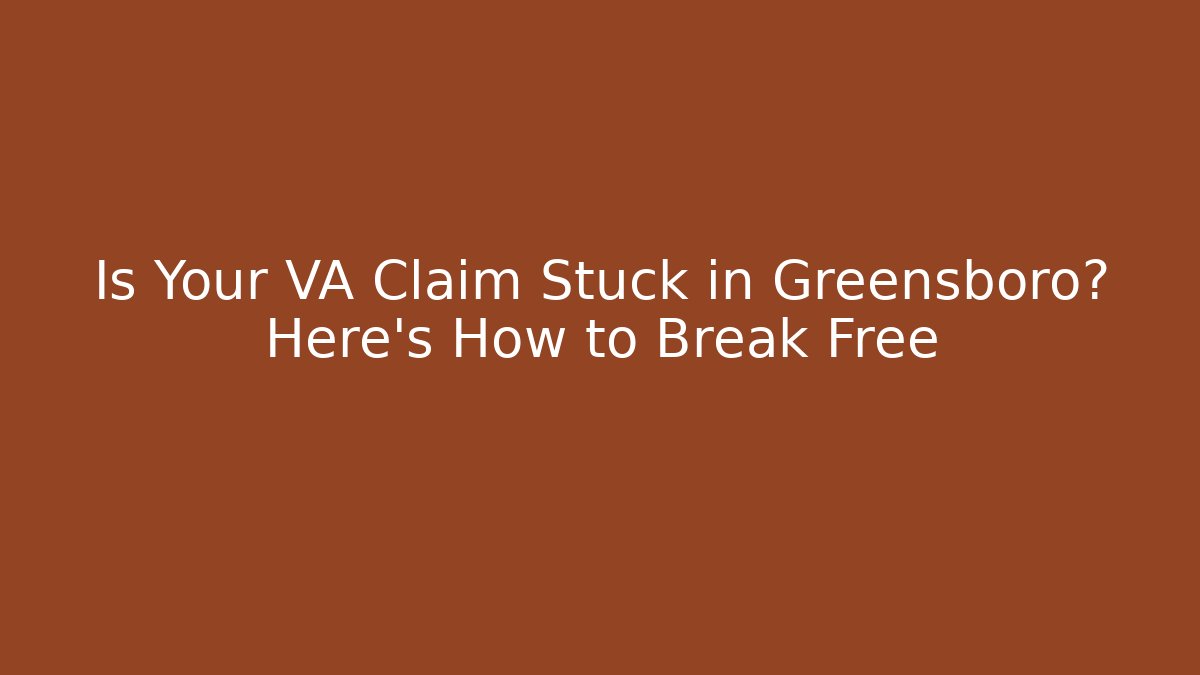 Is Your VA Claim Stuck in Greensboro? Here's How to Break Free