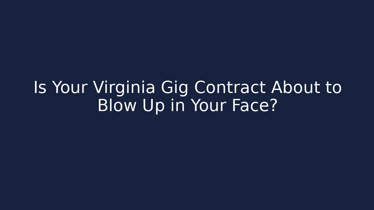 Is Your Virginia Gig Contract About to Blow Up in Your Face?