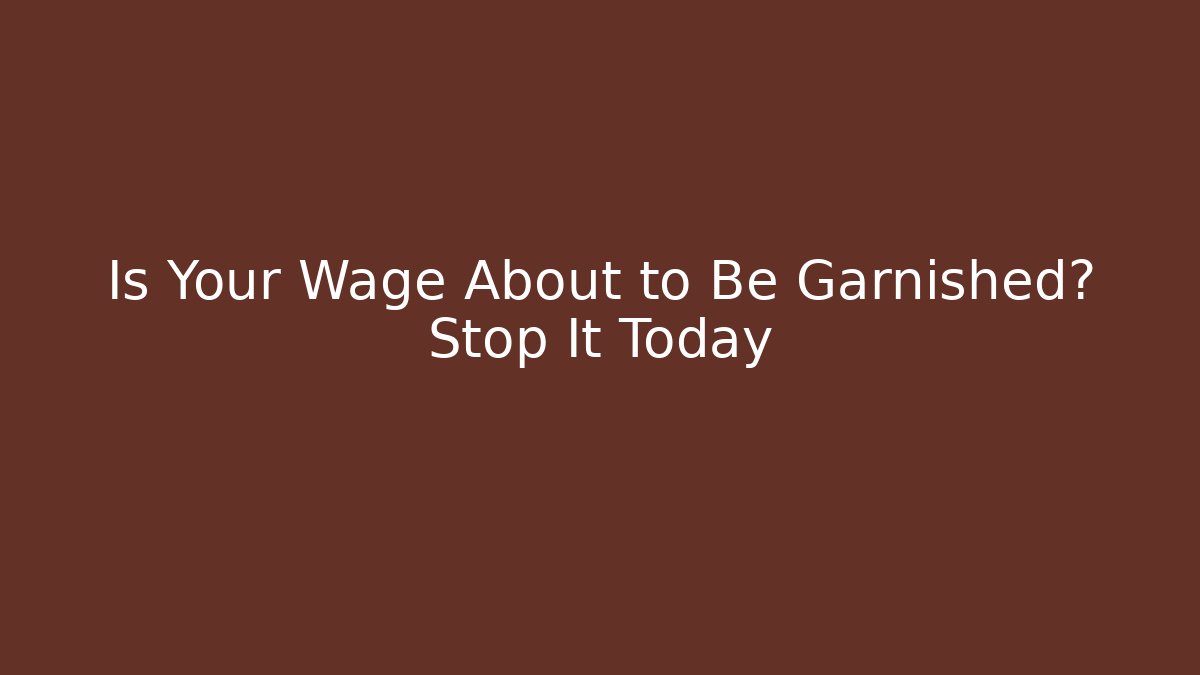 Is Your Wage About to Be Garnished? Stop It Today - WealthxGroup