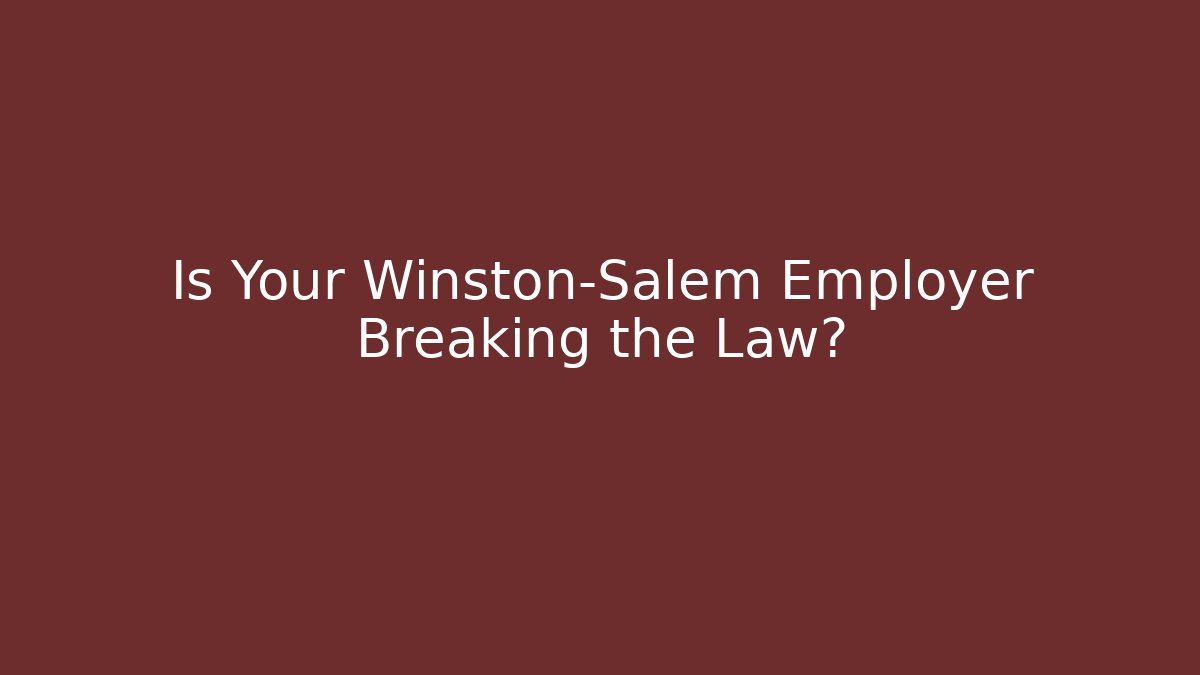 Is Your Winston-Salem Employer Breaking the Law?