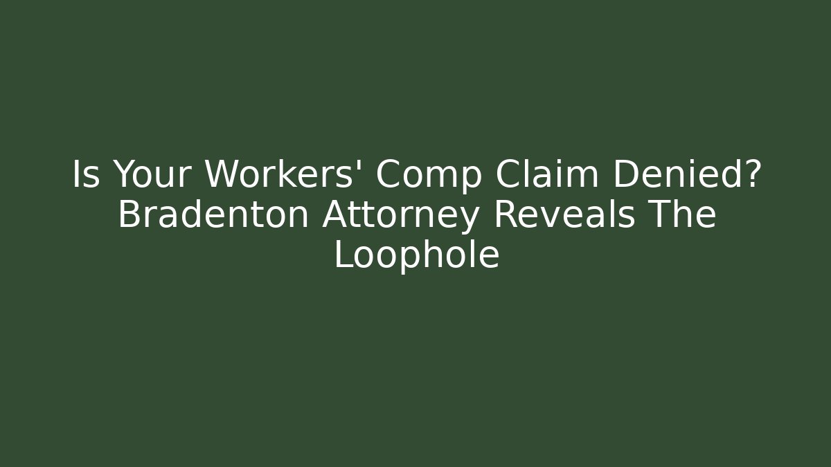 Is Your Workers' Comp Claim Denied? Bradenton Attorney Reveals The Loophole