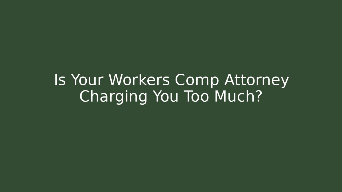Is Your Workers Comp Attorney Charging You Too Much? - WealthxGroup