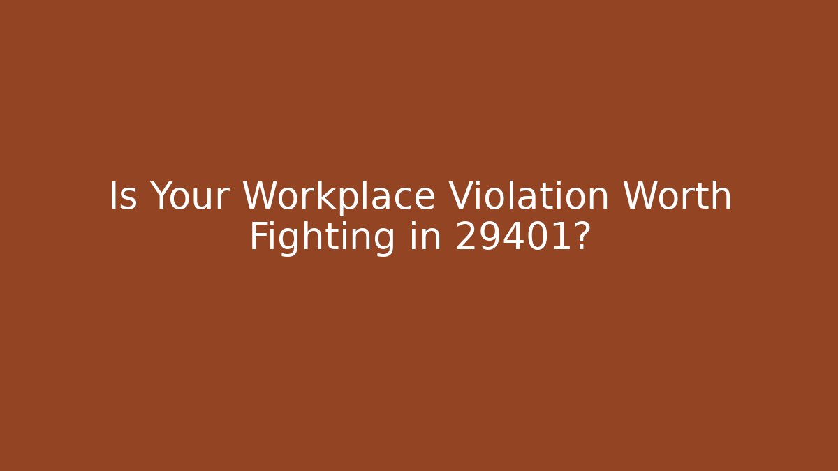 Is Your Workplace Violation Worth Fighting in 29401? - WealthxGroup