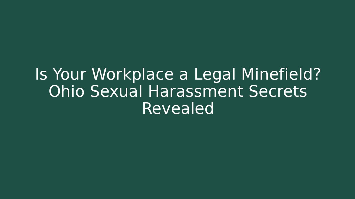 Is Your Workplace a Legal Minefield? Ohio Sexual Harassment Secrets Revealed - WealthxGroup