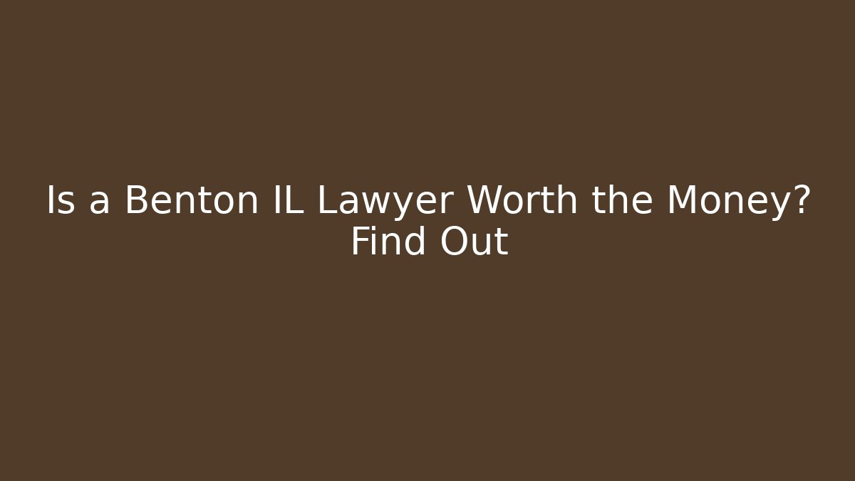 Is a Benton IL Lawyer Worth the Money? Find Out - WealthxGroup