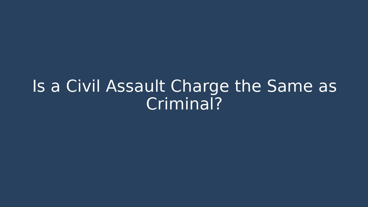 Is a Civil Assault Charge the Same as Criminal?