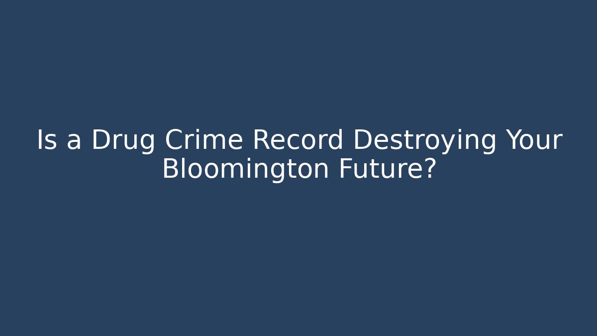 Is a Drug Crime Record Destroying Your Bloomington Future? - WealthxGroup