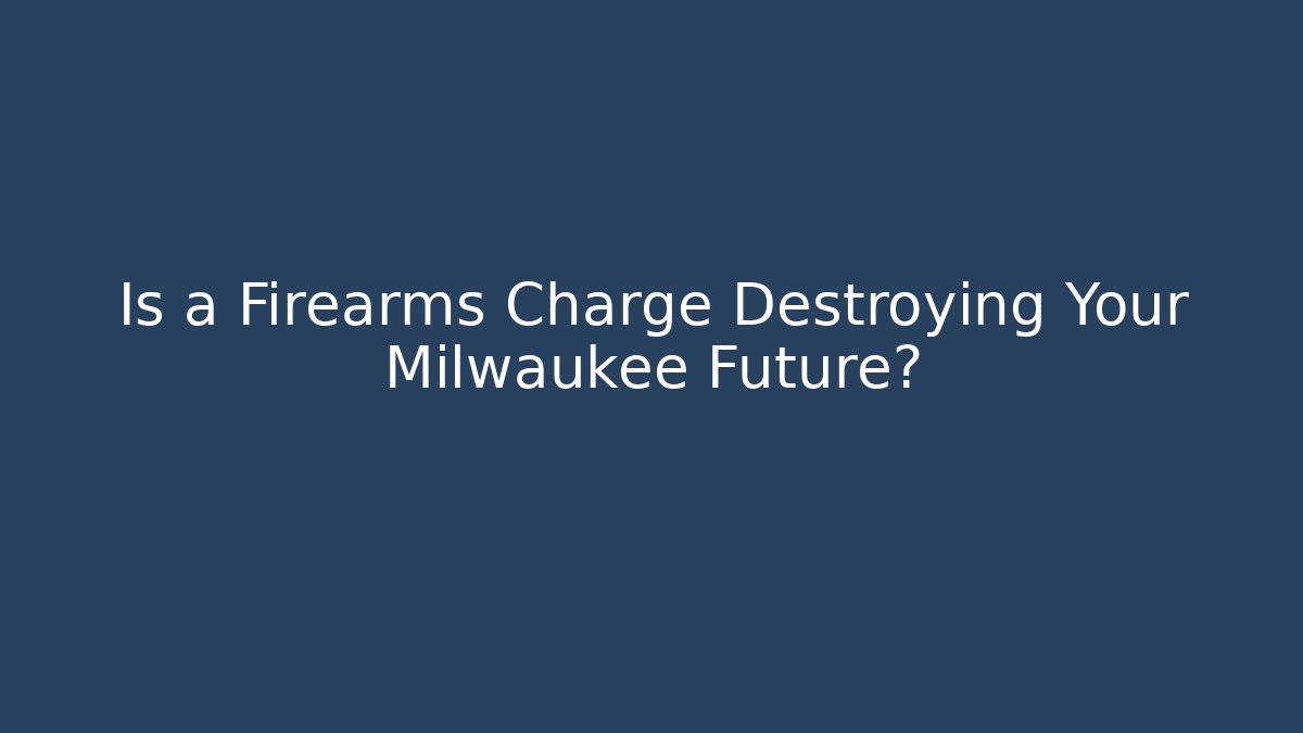 Is a Firearms Charge Destroying Your Milwaukee Future?