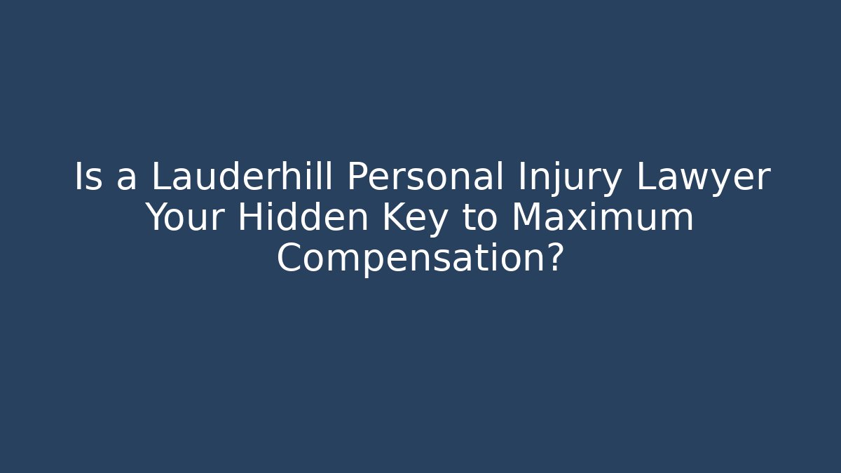 Is a Lauderhill Personal Injury Lawyer Your Hidden Key to Maximum Compensation?