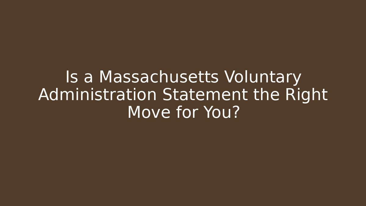 Is a Massachusetts Voluntary Administration Statement the Right Move for You? - WealthxGroup
