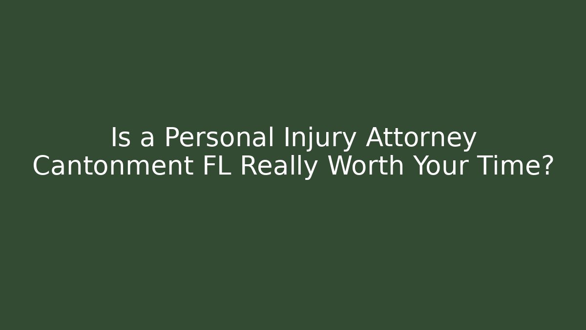 Is a Personal Injury Attorney Cantonment FL Really Worth Your Time?