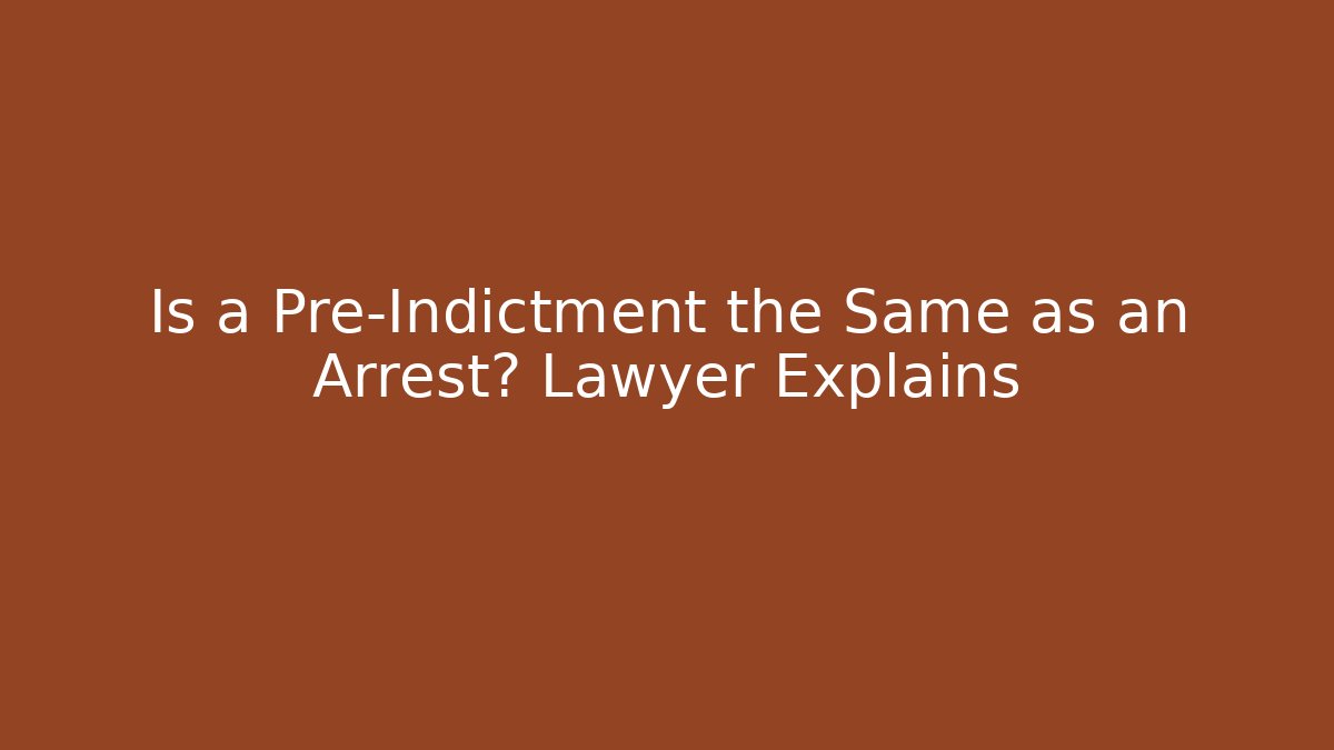 Is a Pre-Indictment the Same as an Arrest? Lawyer Explains - WealthxGroup
