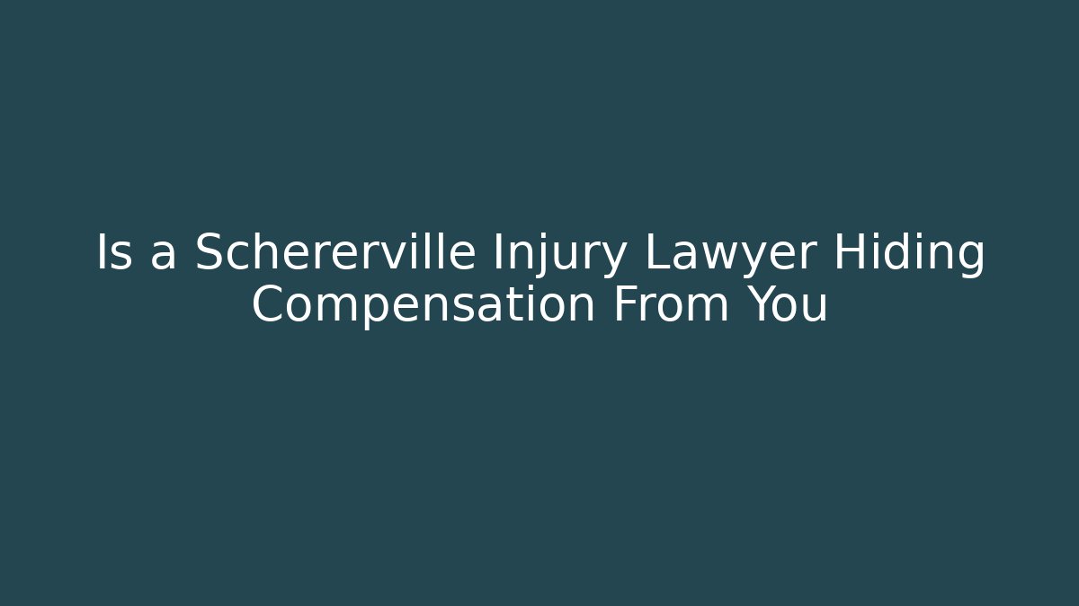 Is a Schererville Injury Lawyer Hiding Compensation From You