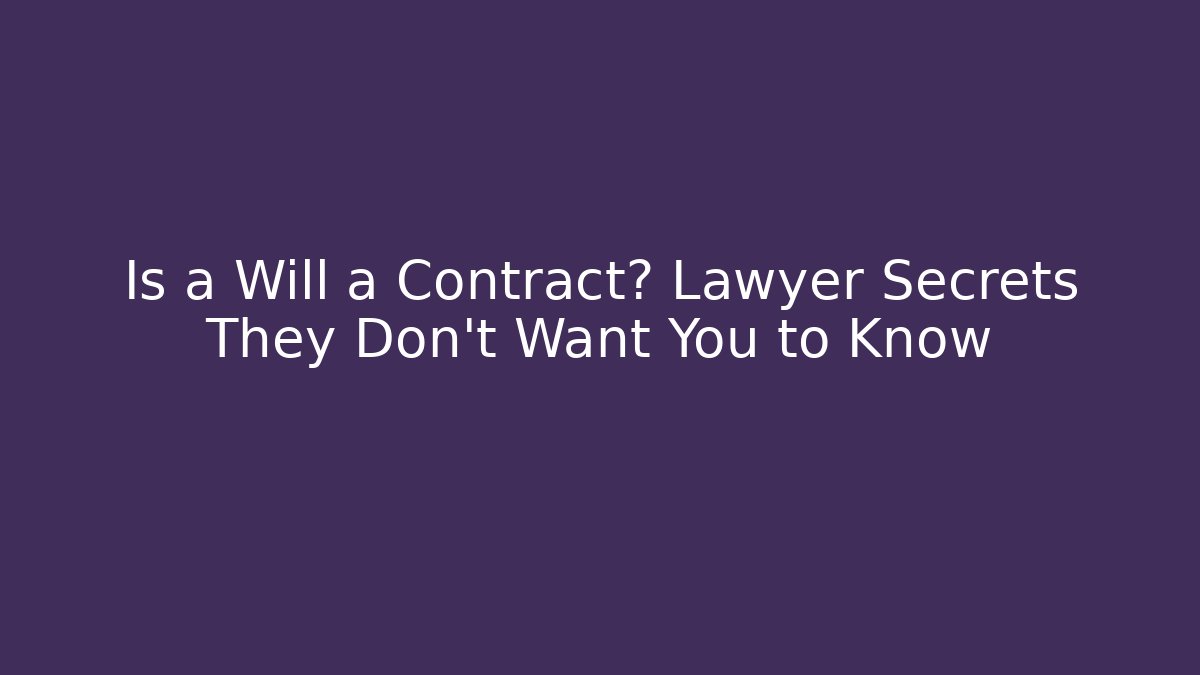 Is a Will a Contract? Lawyer Secrets They Don't Want You to Know - WealthxGroup