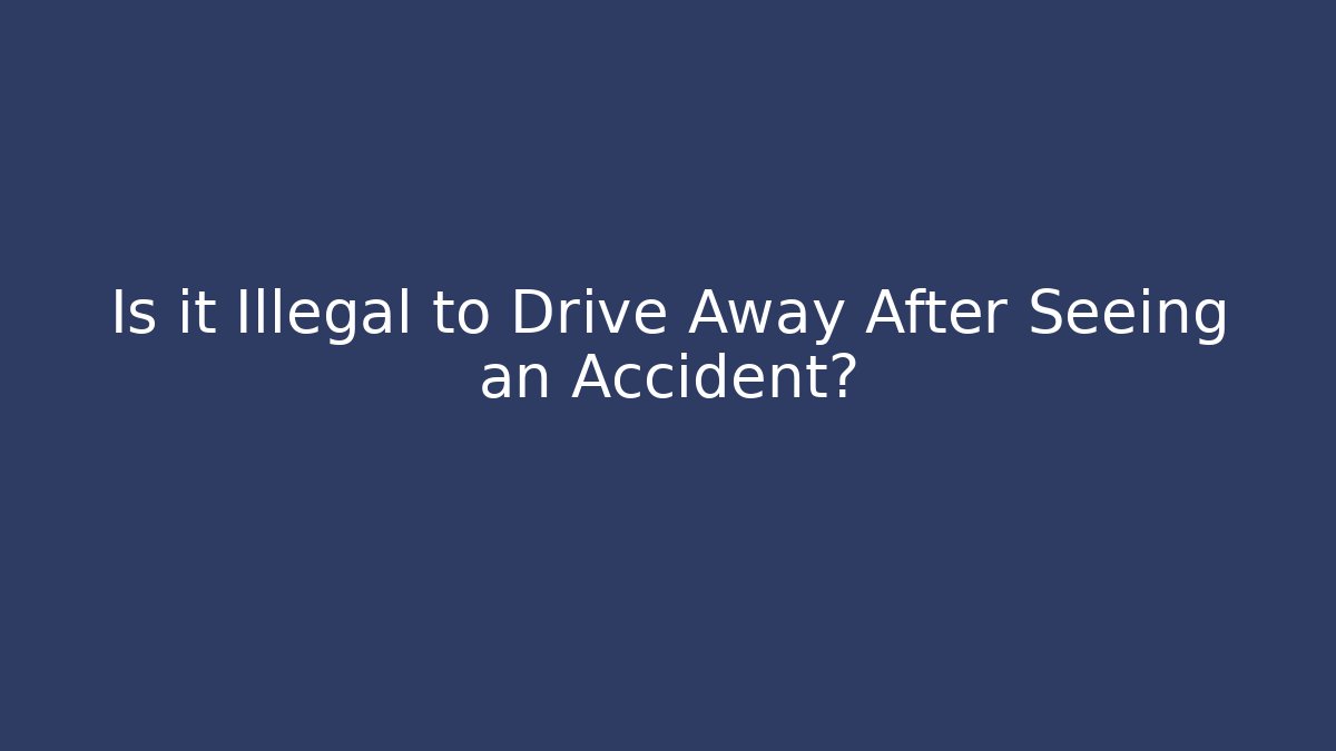 Is it Illegal to Drive Away After Seeing an Accident? - WealthxGroup