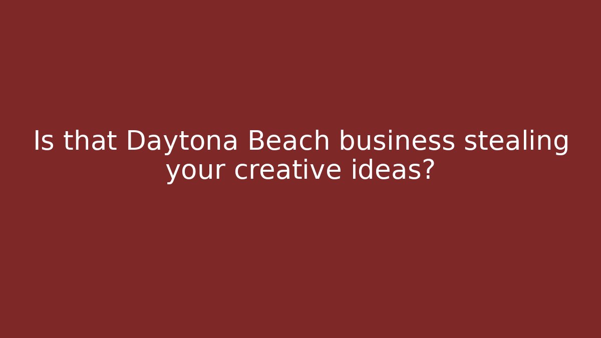 Is that Daytona Beach business stealing your creative ideas?
