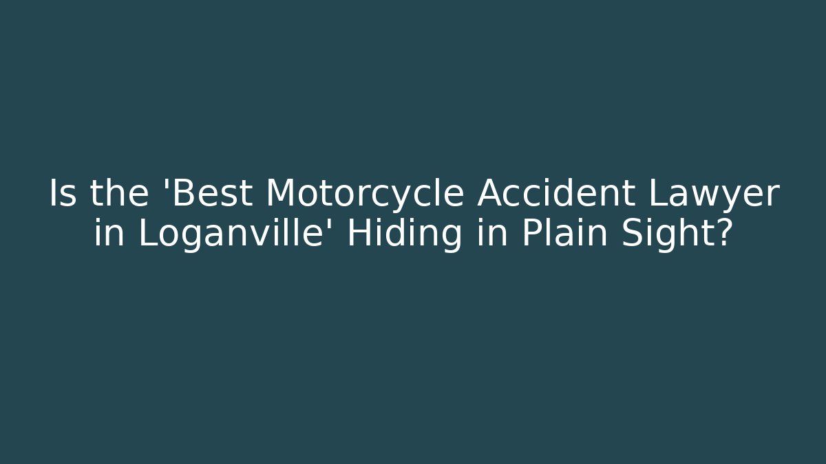 Is the 'Best Motorcycle Accident Lawyer in Loganville' Hiding in Plain Sight?