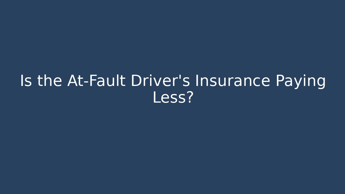 Is the At-Fault Driver's Insurance Paying Less?
