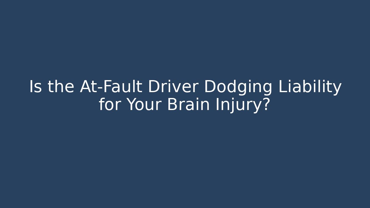 Is the At-Fault Driver Dodging Liability for Your Brain Injury? - WealthxGroup
