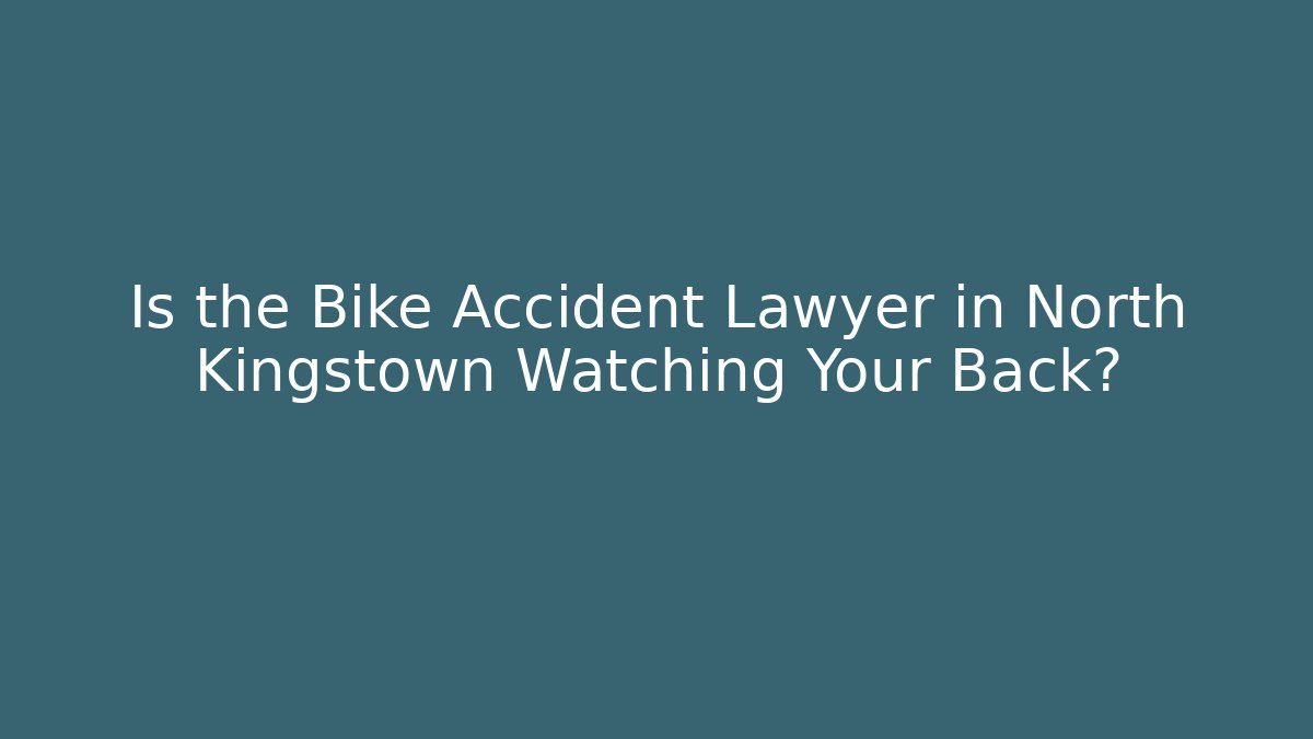 Is the Bike Accident Lawyer in North Kingstown Watching Your Back?