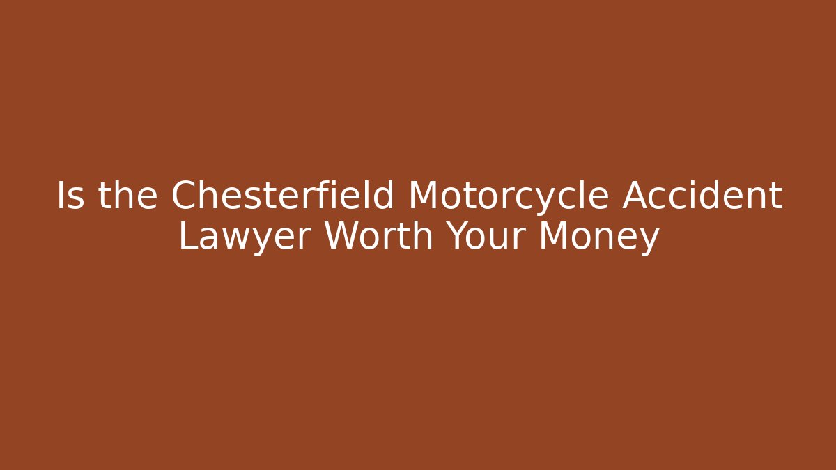 Is the Chesterfield Motorcycle Accident Lawyer Worth Your Money
