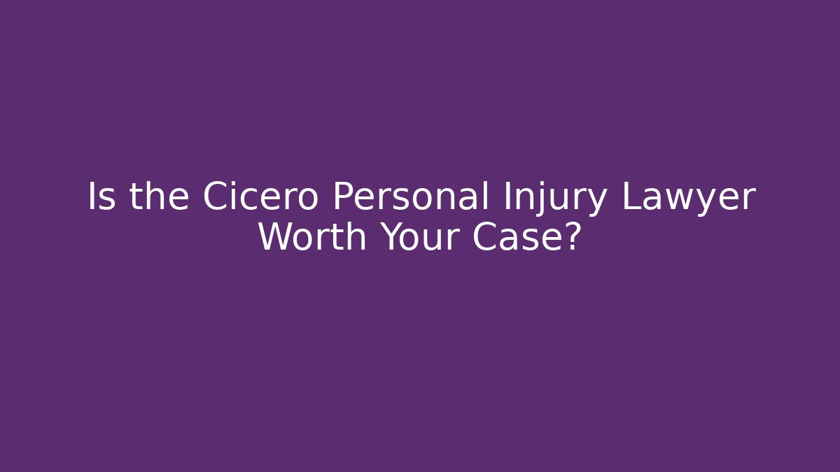 Is the Cicero Personal Injury Lawyer Worth Your Case? - WealthxGroup