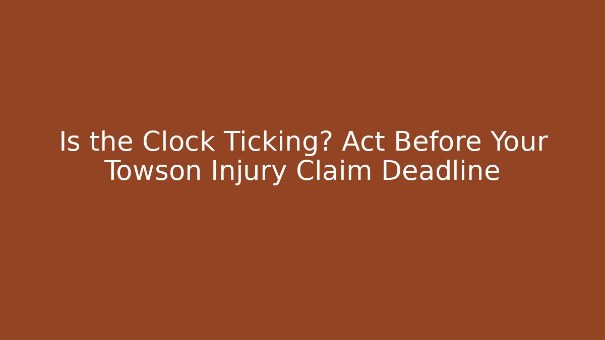 Is the Clock Ticking? Act Before Your Towson Injury Claim Deadline - WealthxGroup