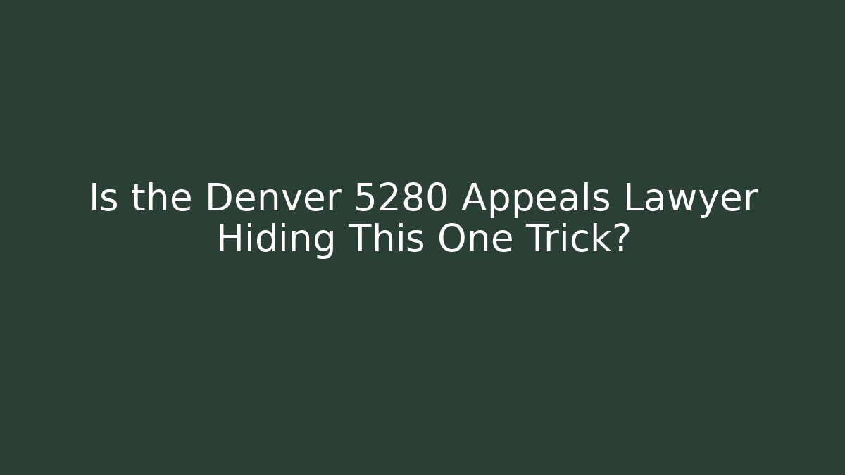 Is the Denver 5280 Appeals Lawyer Hiding This One Trick? - WealthxGroup