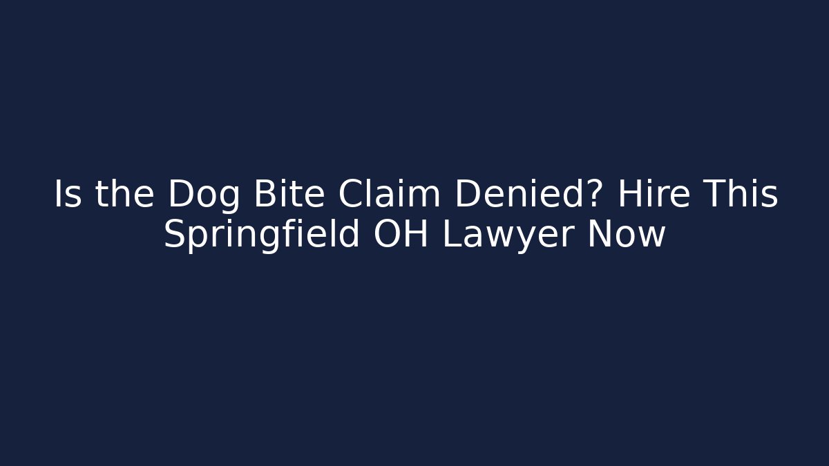 Is the Dog Bite Claim Denied? Hire This Springfield OH Lawyer Now