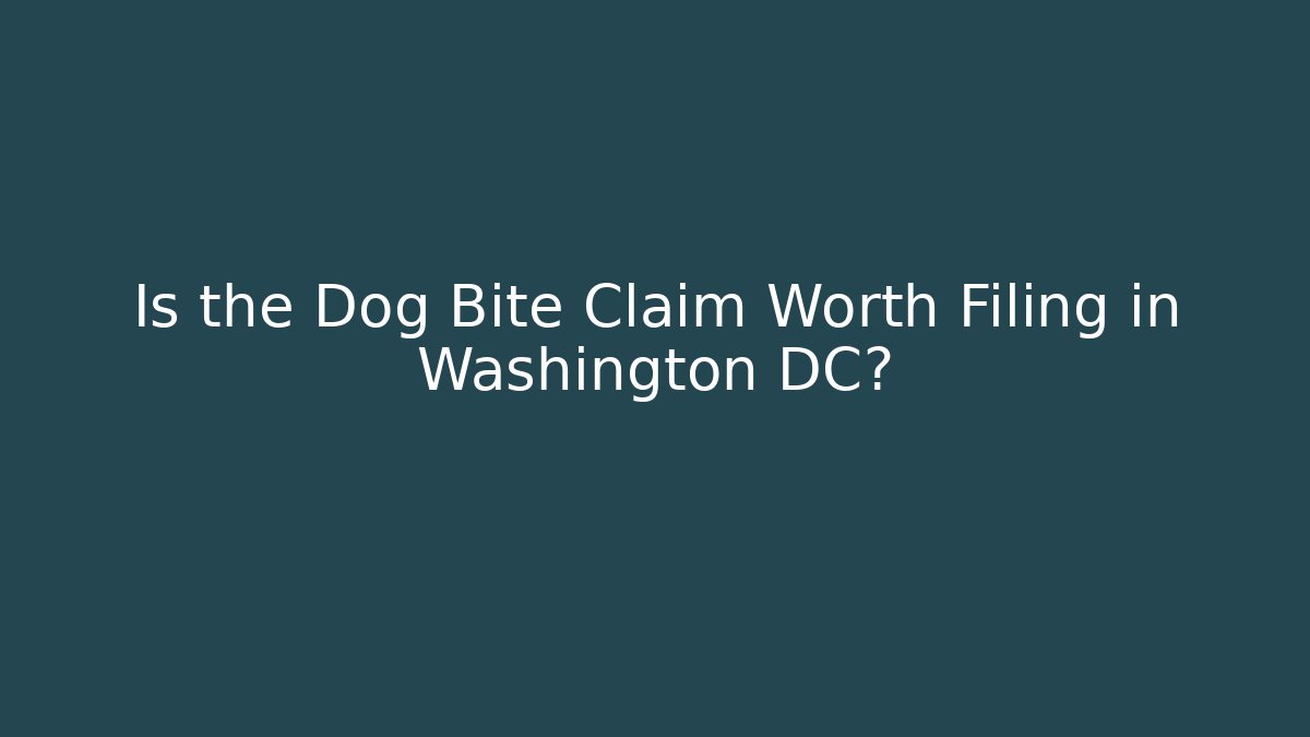 Is the Dog Bite Claim Worth Filing in Washington DC?