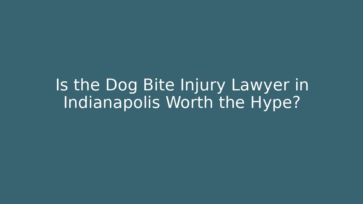 Is the Dog Bite Injury Lawyer in Indianapolis Worth the Hype?