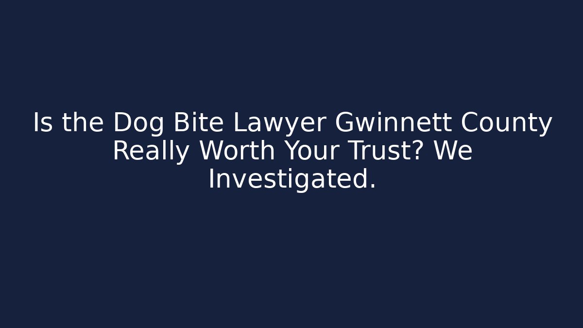 Is the Dog Bite Lawyer Gwinnett County Really Worth Your Trust? We Investigated. - WealthxGroup