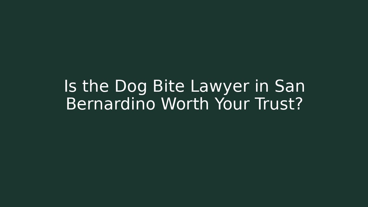 Is the Dog Bite Lawyer in San Bernardino Worth Your Trust?