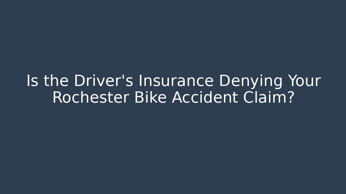 Is the Driver's Insurance Denying Your Rochester Bike Accident Claim?