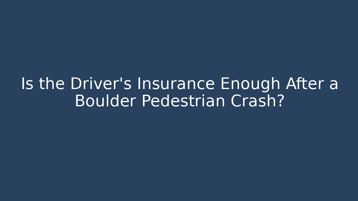 Is the Driver's Insurance Enough After a Boulder Pedestrian Crash?