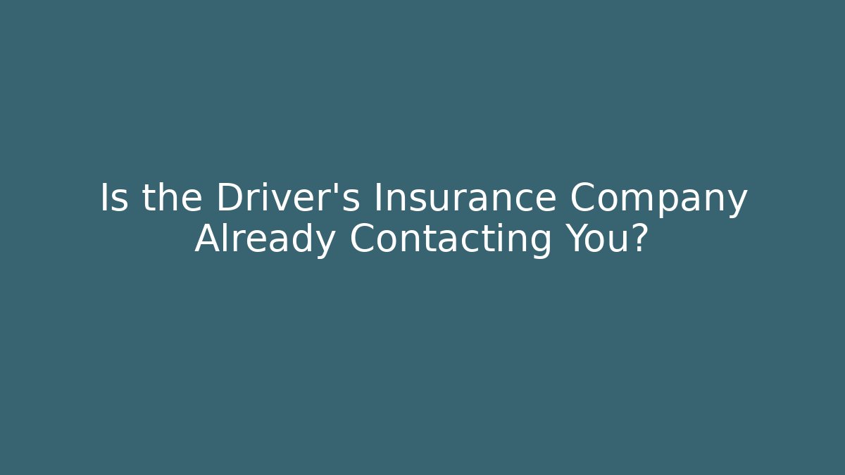 Is the Driver’s Insurance Company Already Contacting You? - WealthxGroup