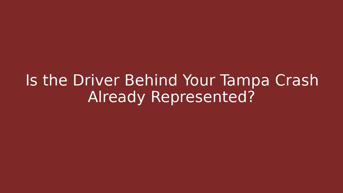 Is the Driver Behind Your Tampa Crash Already Represented?