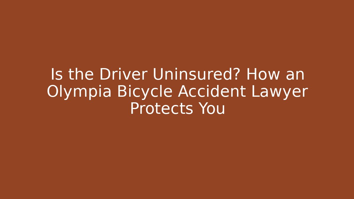Is the Driver Uninsured? How an Olympia Bicycle Accident Lawyer Protects You