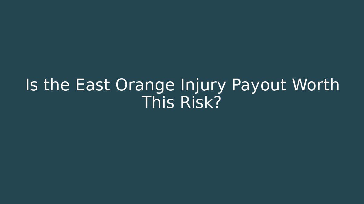 Is the East Orange Injury Payout Worth This Risk?