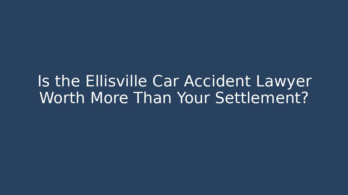 Is the Ellisville Car Accident Lawyer Worth More Than Your Settlement?