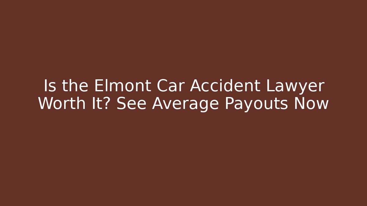 Is the Elmont Car Accident Lawyer Worth It? See Average Payouts Now