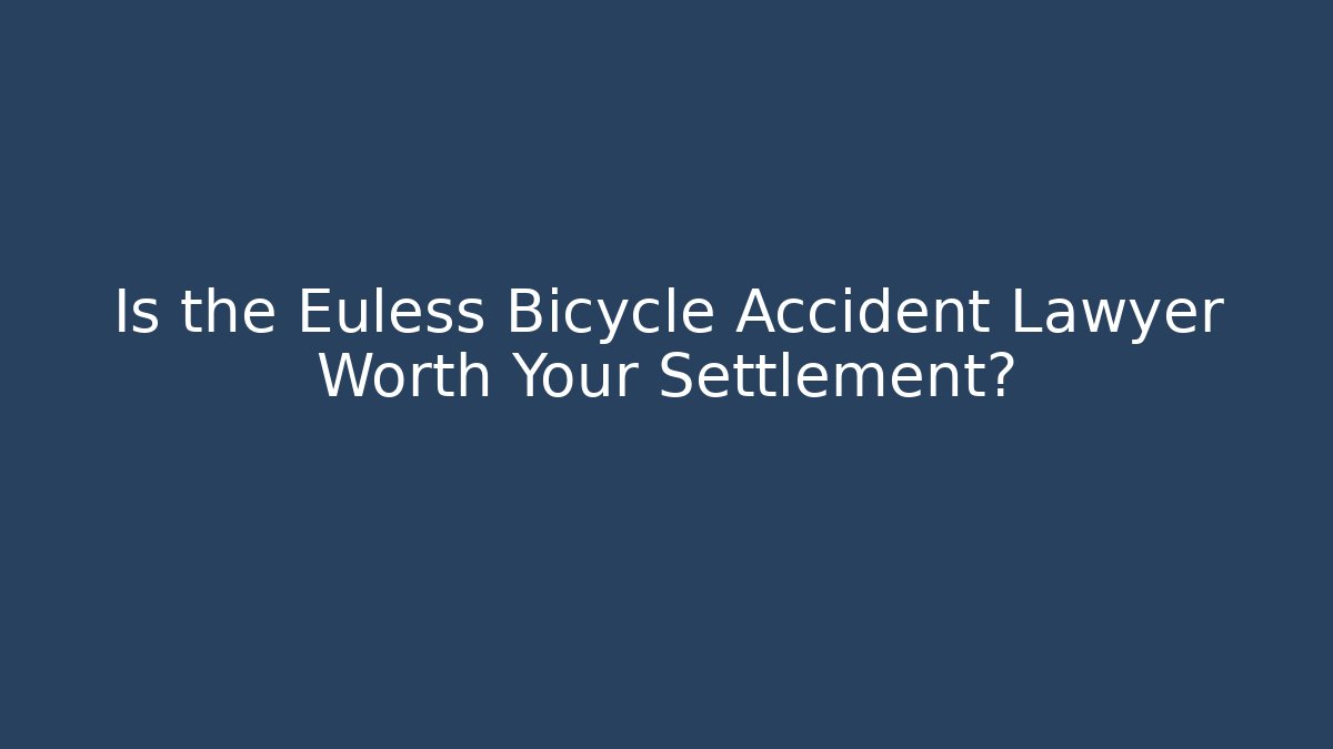 Is the Euless Bicycle Accident Lawyer Worth Your Settlement?