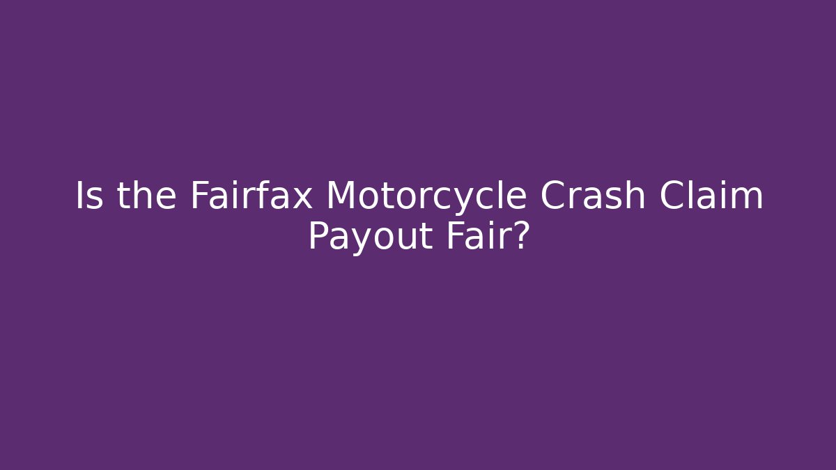 Is the Fairfax Motorcycle Crash Claim Payout Fair?