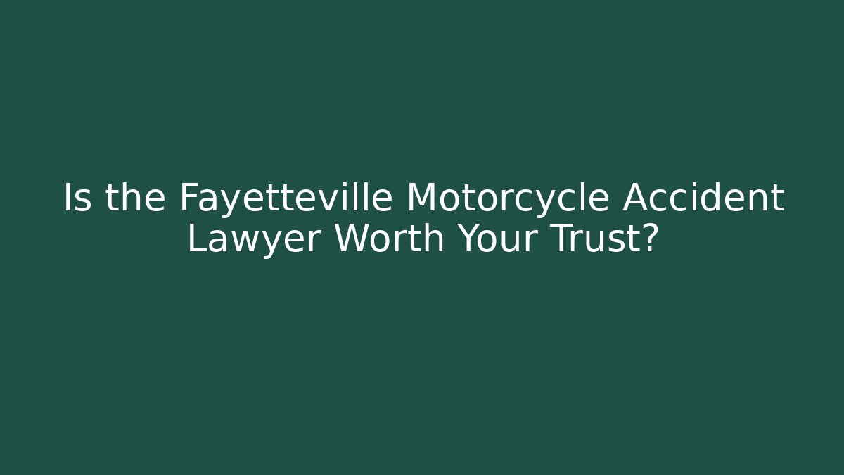 Is the Fayetteville Motorcycle Accident Lawyer Worth Your Trust? - WealthxGroup