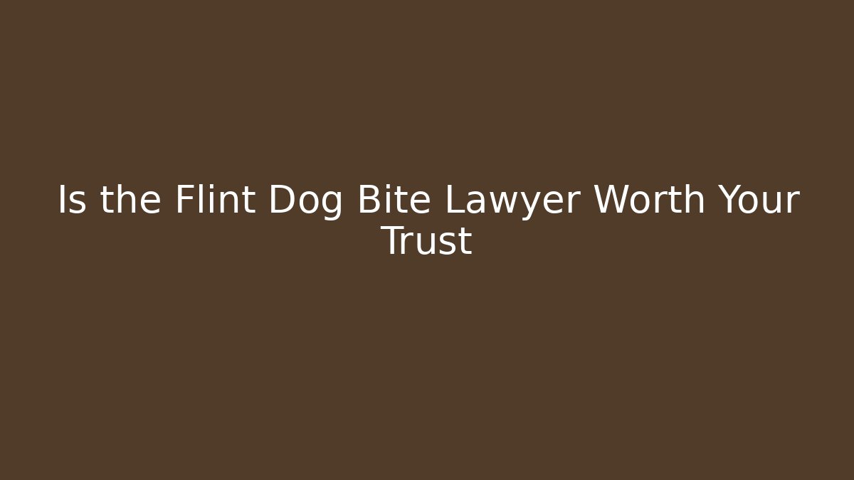 Is the Flint Dog Bite Lawyer Worth Your Trust
