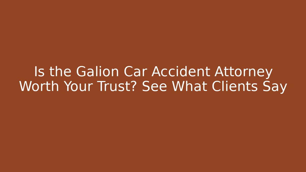 Is the Galion Car Accident Attorney Worth Your Trust? See What Clients Say - WealthxGroup